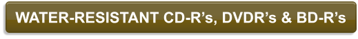 WATER-RESISTANT CD-Rs, DVDRs & BD-Rs