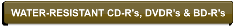 WATER-RESISTANT CD-Rs, DVDRs & BD-Rs